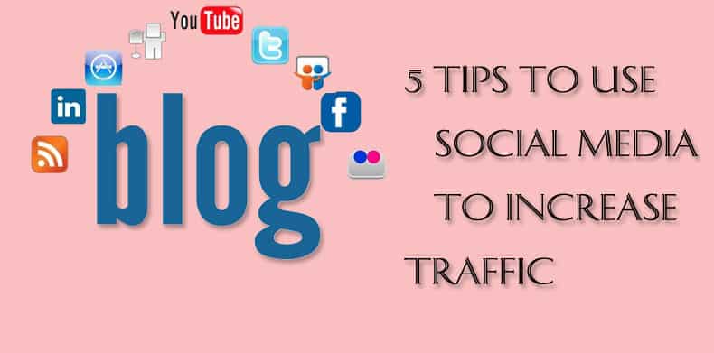 5 Tips to Use Social Media to Increase Blog Traffic