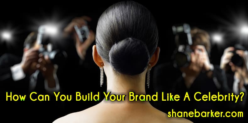How Can You Build Your Brand Like a Celebrity?