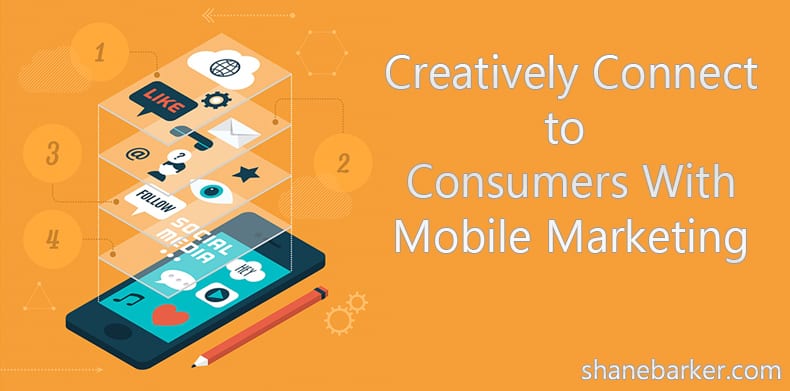 creatively connect to consumers with mobile marketing