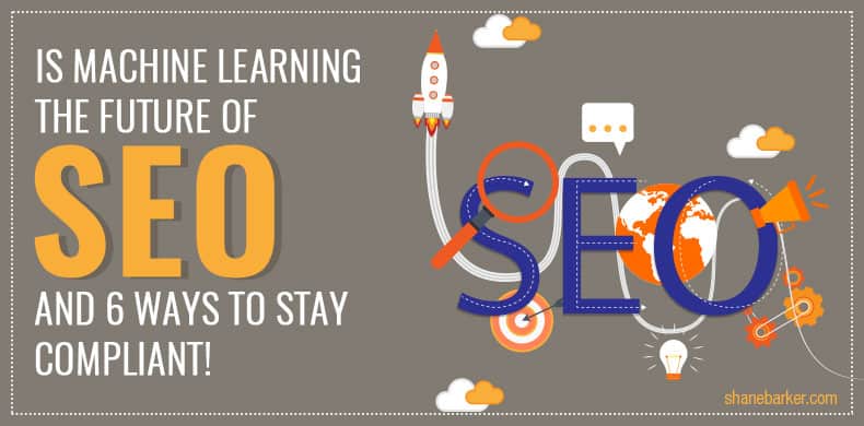 Is Machine Learning the Future of SEO? (And 6 Ways to Stay Compliant)