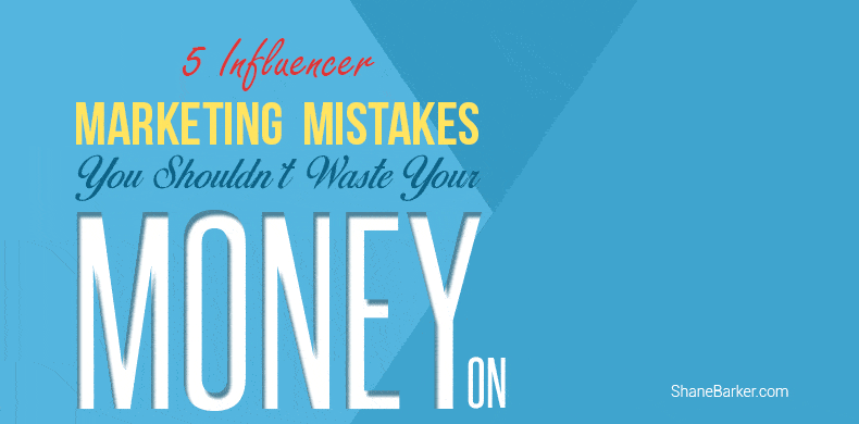 5 Influencer Marketing Mistakes You Shouldn’t Waste Your Money On