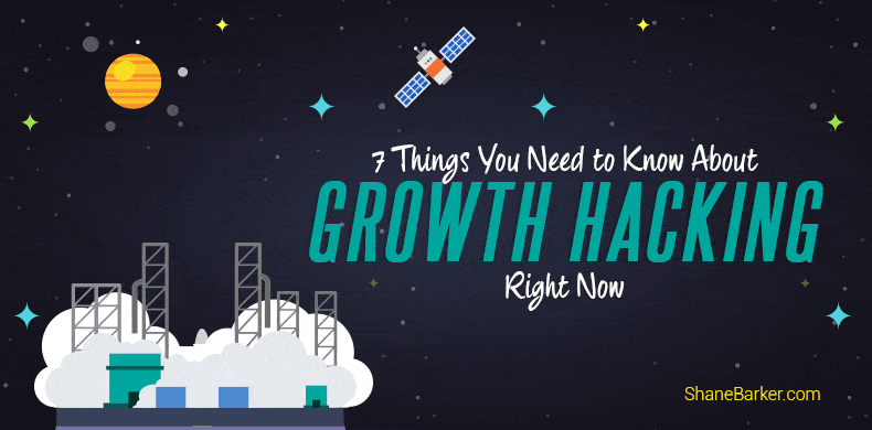 7 Things You Need to Know About Growth Hacking Right Now