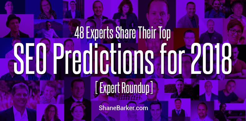 48 Experts Share Their Top SEO Predictions for 2018 [Expert Roundup]