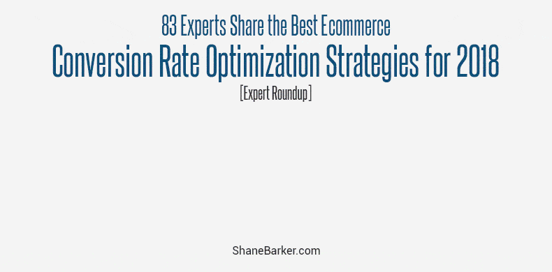 83 Experts Share the Best Ecommerce Conversion Rate Optimization Strategies