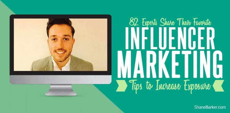 82 Experts Share Their Favorite Influencer Marketing Tips to Increase Exposure