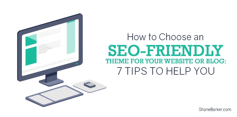 How to Choose an SEO-Friendly Theme for Your Website or Blog: 7 Tips to Help You