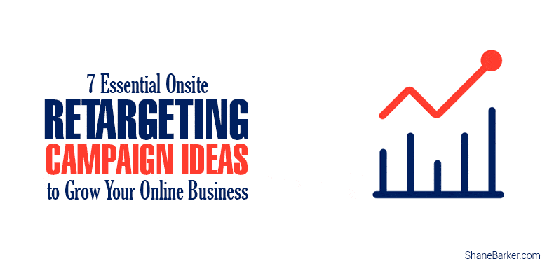 7 Essential Onsite Retargeting Campaign Ideas to Grow Your Online Business