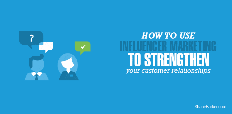 How to use influencer marketing to strengthen your customer relationships