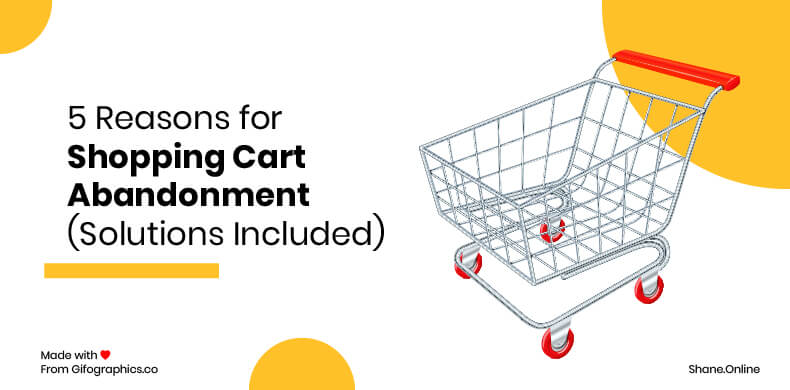 5 Reasons for Shopping Cart Abandonment (Solutions Included)