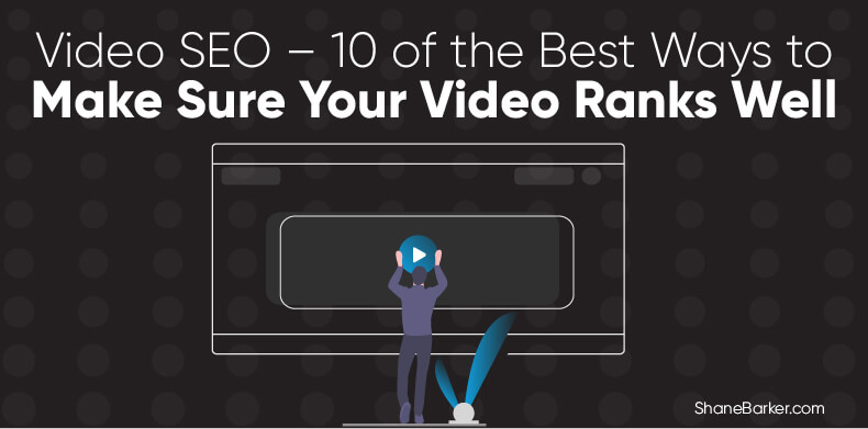 video seo – 10 of the best ways to make sure your video ranks well (updated august 2019)