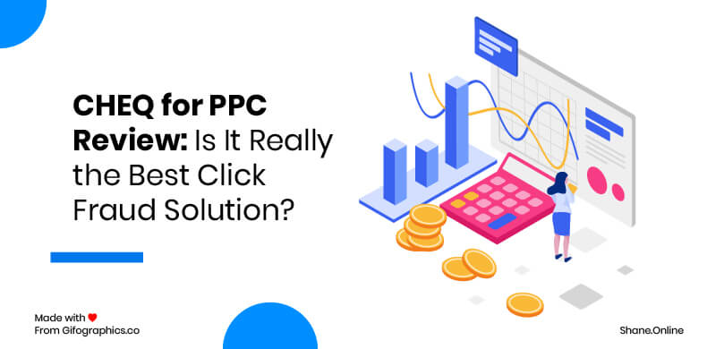 CHEQ for PPC Review: Is It Really the Best Click Fraud Solution?
