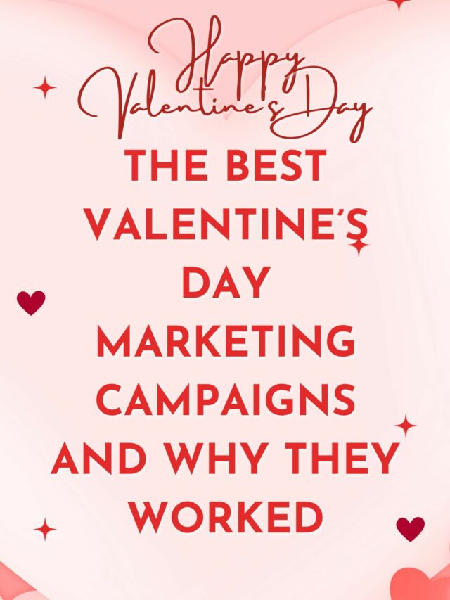 the best valentine’s day marketing campaigns and why they worked